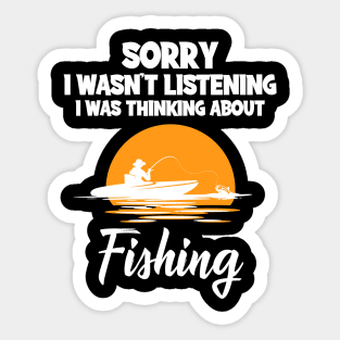 I Wasn't Listening I Was Thinking About Fishing Sticker